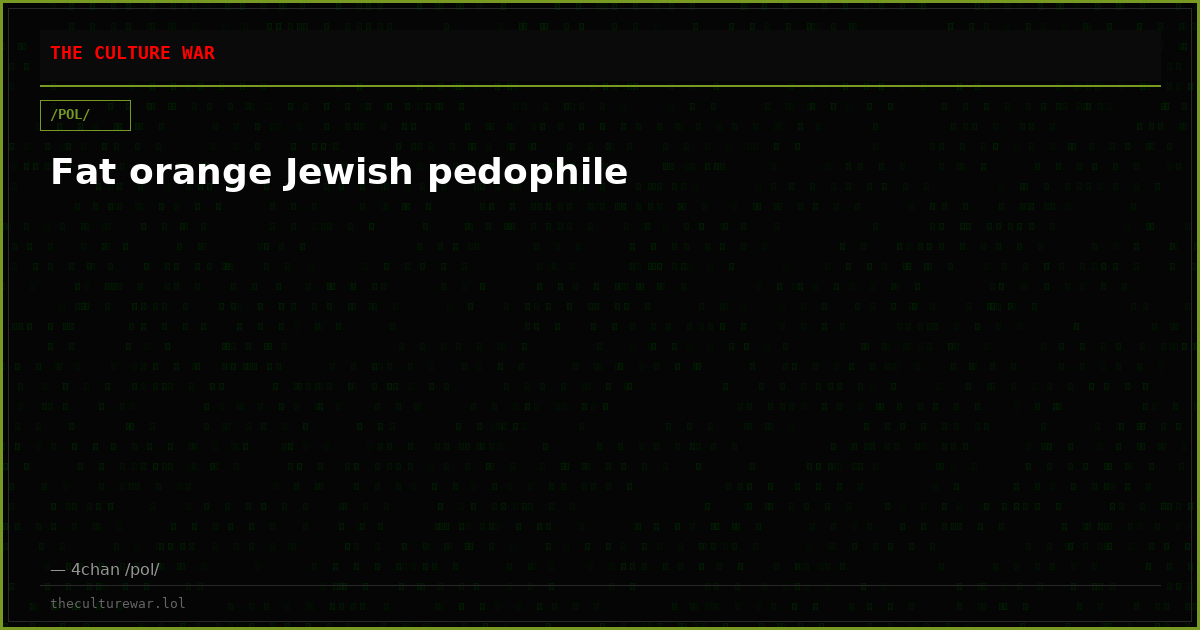 Fat orange Jewish pedophile
