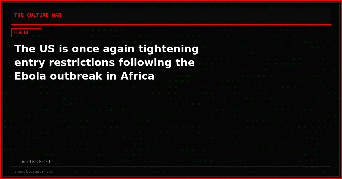 The US is once again tightening entry restrictions following the Ebola outbreak in Africa