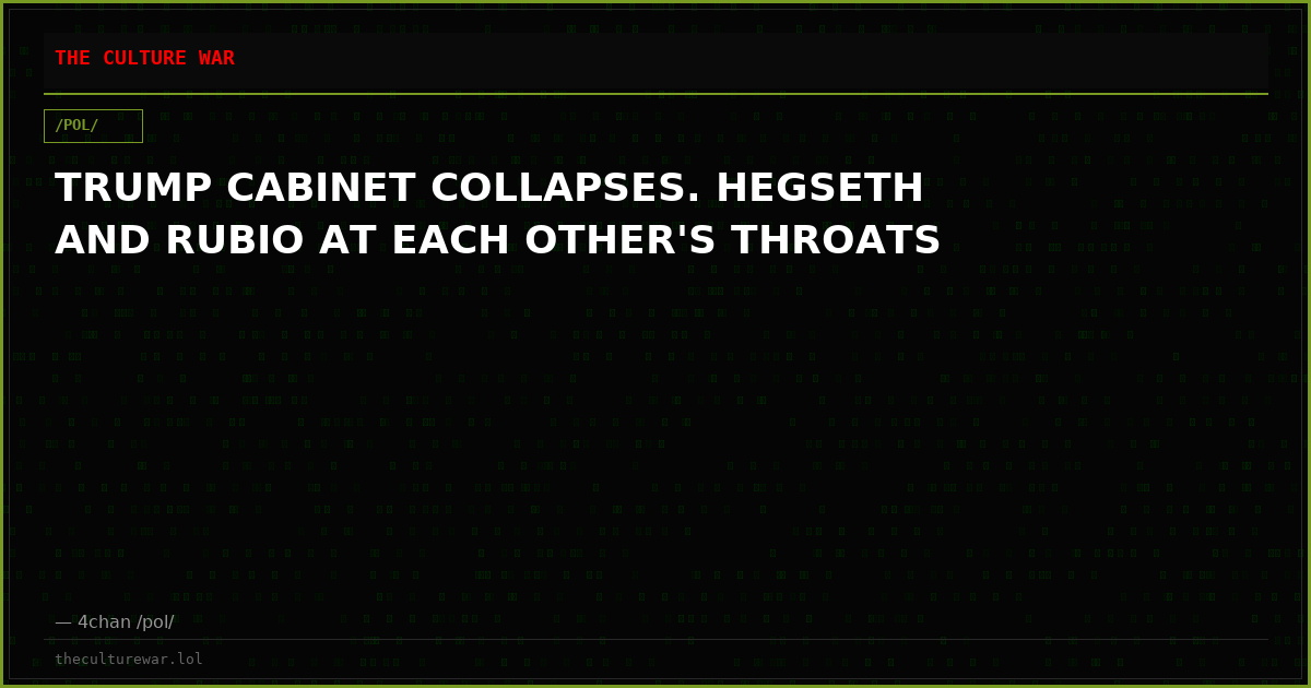 TRUMP CABINET COLLAPSES. HEGSETH AND RUBIO AT EACH OTHER'S THROATS