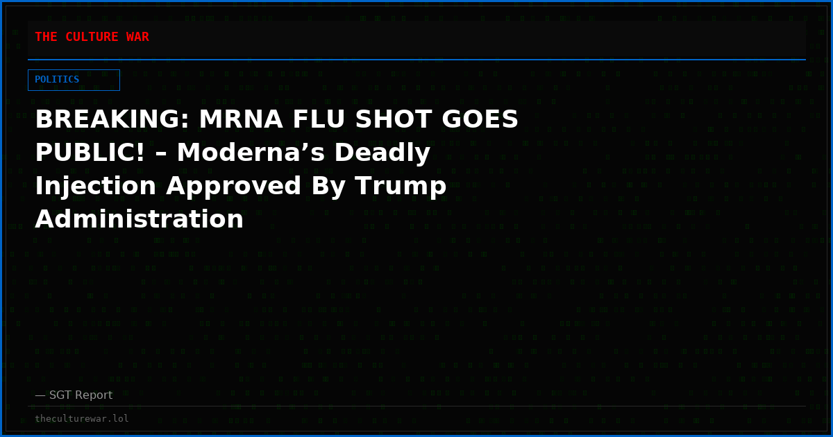 BREAKING: MRNA FLU SHOT GOES PUBLIC! – Moderna’s Deadly Injection Approved By Trump Administration