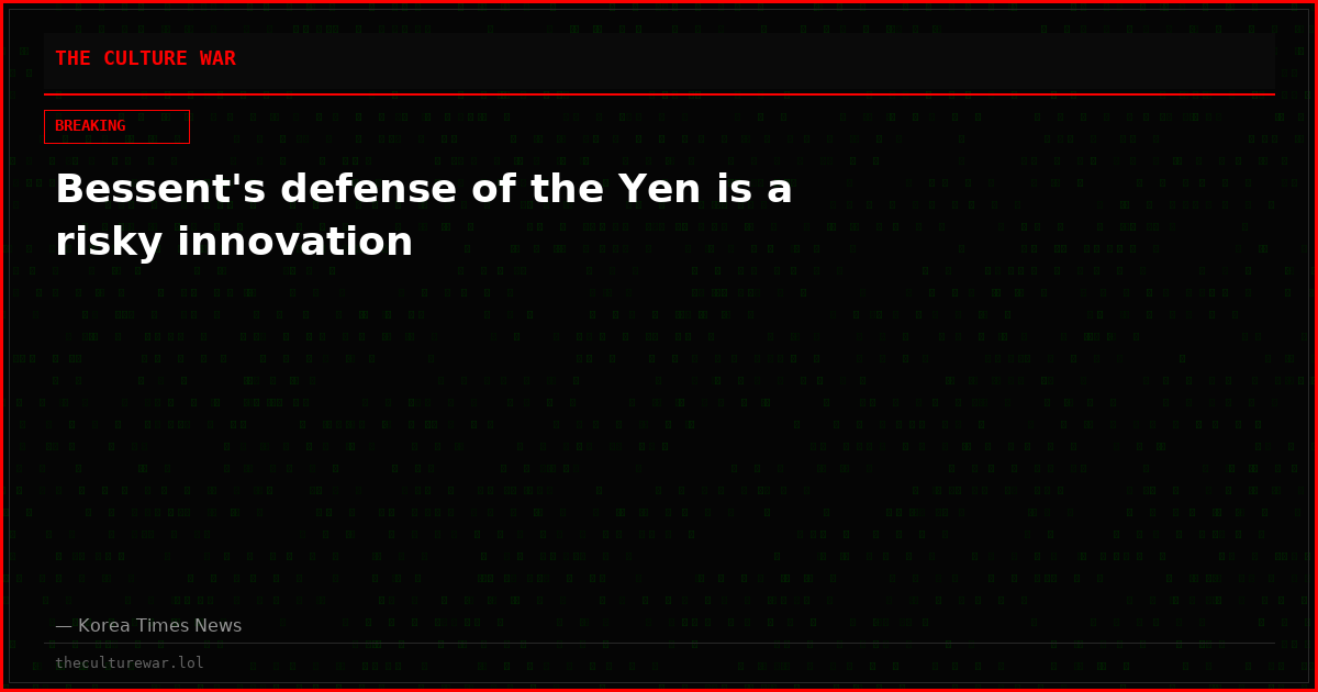Bessent's defense of the Yen is a risky innovation