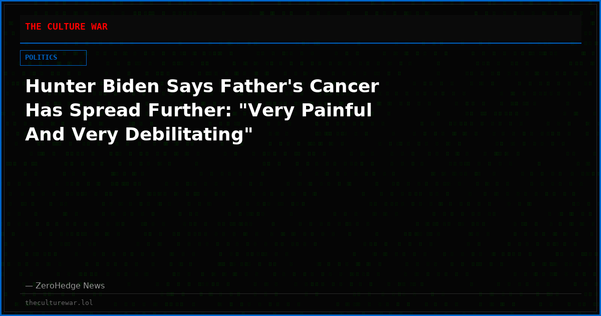 Hunter Biden Says Father's Cancer Has Spread Further: "Very Painful And Very Debilitating"