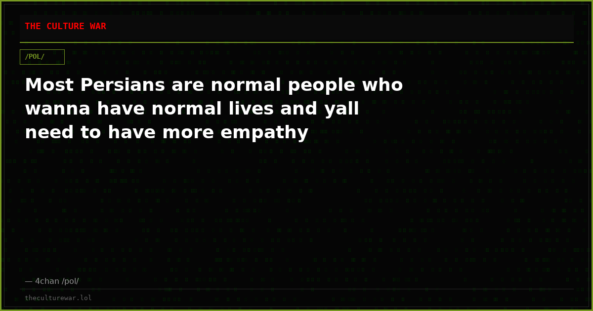 Most Persians are normal people who wanna have normal lives and yall need to have more empathy