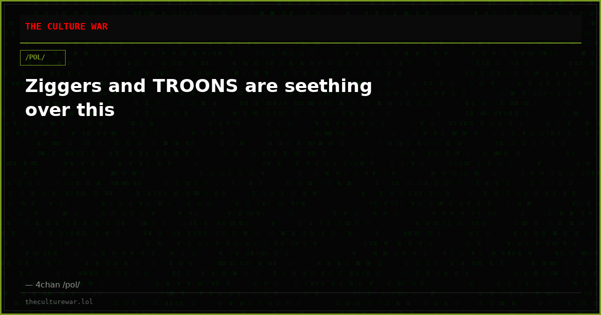 Ziggers and TROONS are seething over this