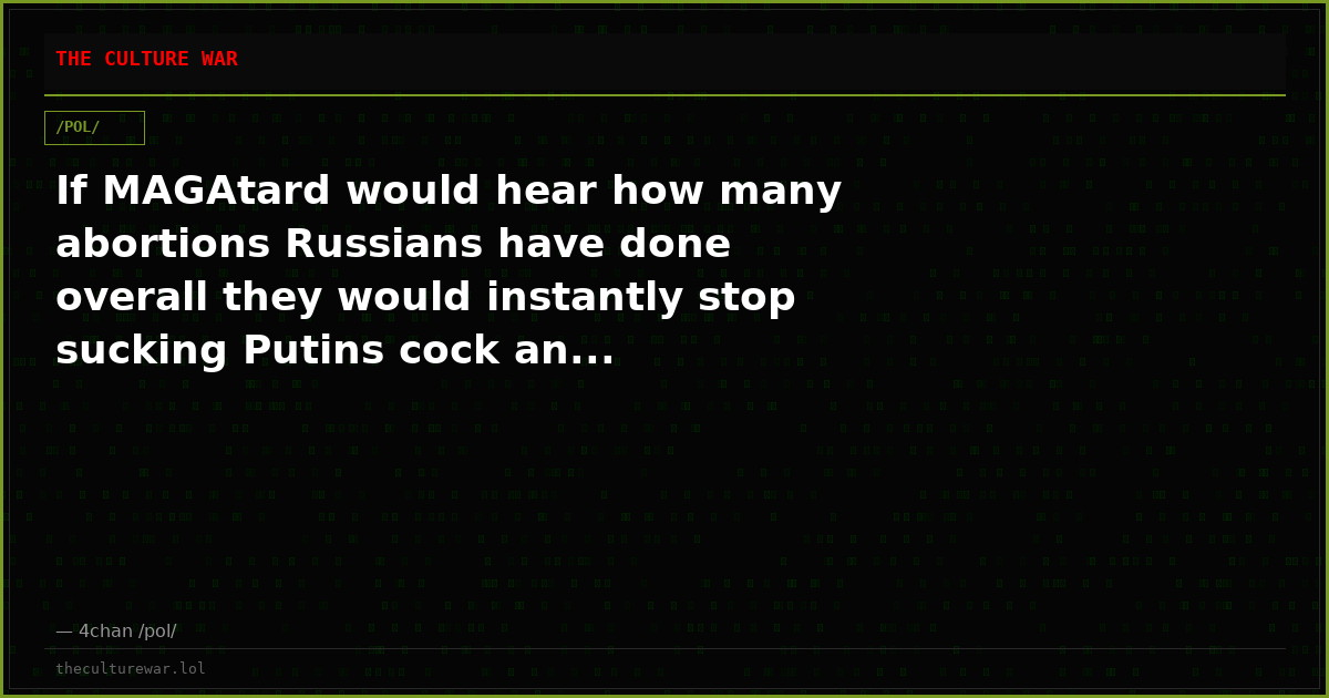 If MAGAtard would hear how many abortions Russians have done overall they would instantly stop sucking Putins cock an...