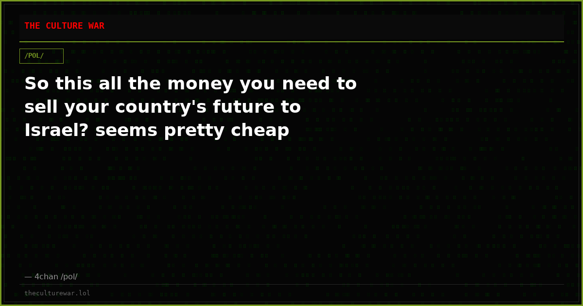 So this all the money you need to sell your country's future to Israel? seems pretty cheap