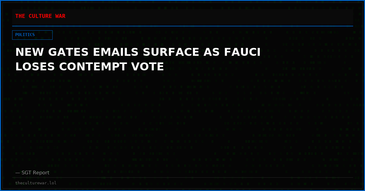 NEW GATES EMAILS SURFACE AS FAUCI LOSES CONTEMPT VOTE