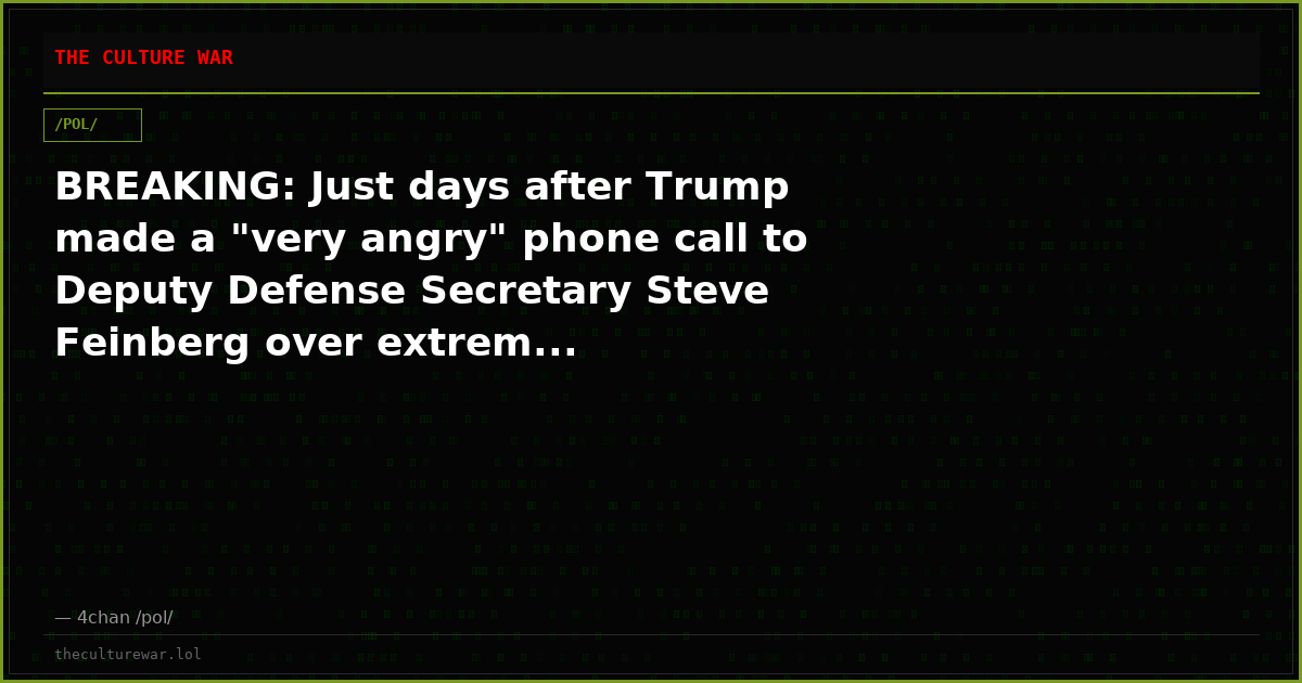 BREAKING: Just days after Trump made a "very angry" phone call to Deputy Defense Secretary Steve Feinberg over extrem...