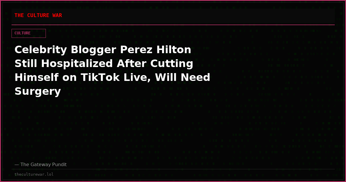 Celebrity Blogger Perez Hilton Still Hospitalized After Cutting Himself on TikTok Live, Will Need Surgery