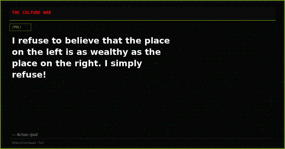 I refuse to believe that the place on the left is as wealthy as the place on the right. I simply refuse!