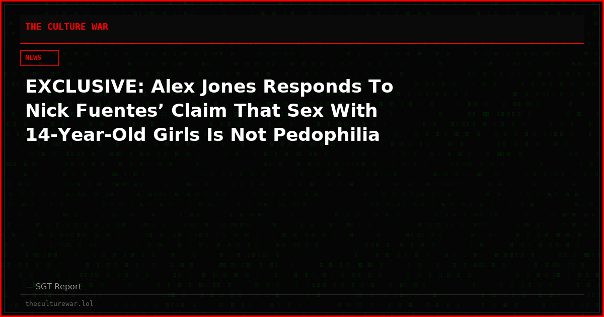 EXCLUSIVE: Alex Jones Responds To Nick Fuentes’ Claim That Sex With 14-Year-Old Girls Is Not Pedophilia