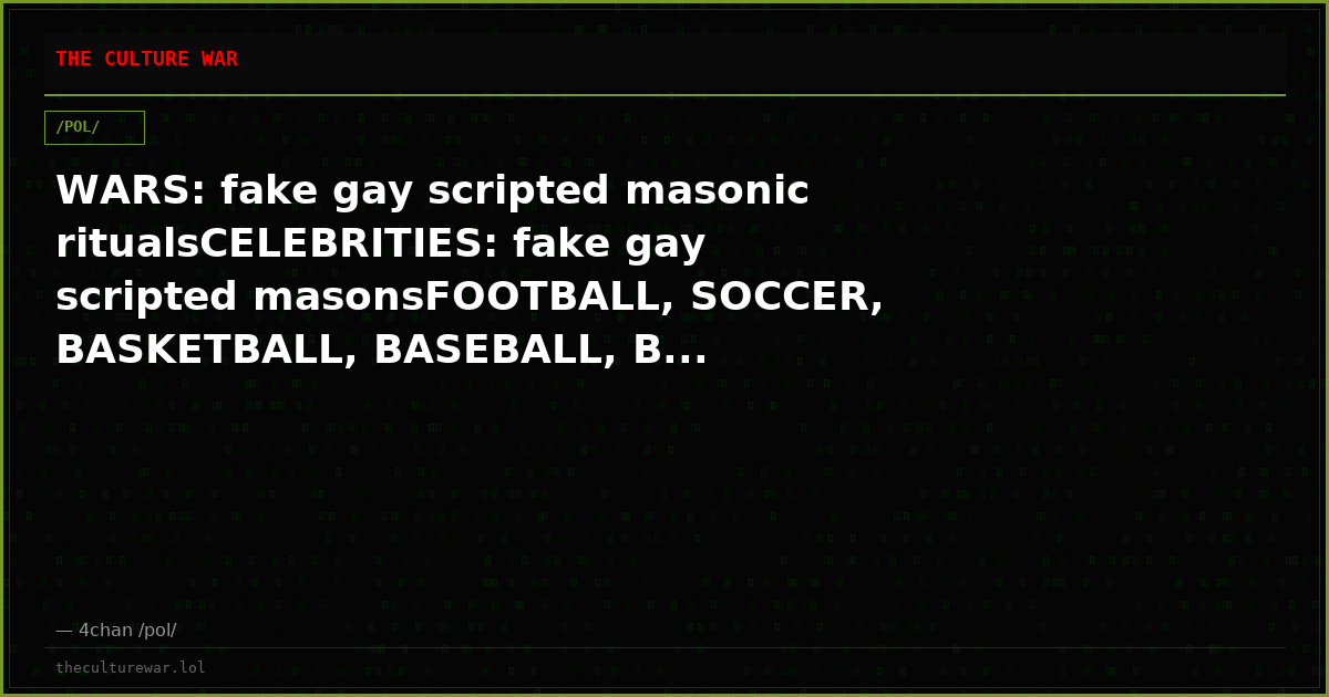 WARS: fake gay scripted masonic ritualsCELEBRITIES: fake gay scripted masonsFOOTBALL, SOCCER, BASKETBALL, BASEBALL, B...
