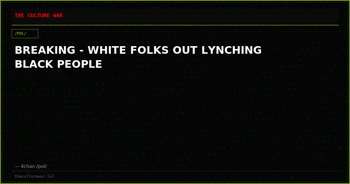 BREAKING - WHITE FOLKS OUT LYNCHING BLACK PEOPLE