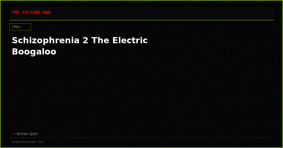 Schizophrenia 2 The Electric Boogaloo