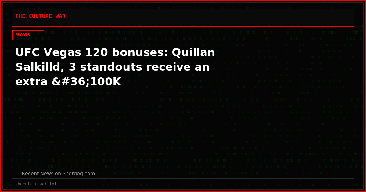 UFC Vegas 120 bonuses: Quillan Salkilld, 3 standouts receive an extra $100K