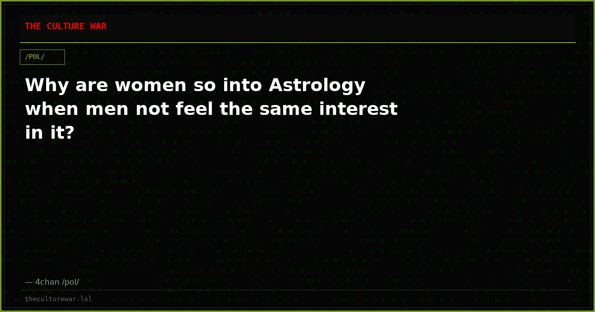 Why are women so into Astrology when men not feel the same interest in it?