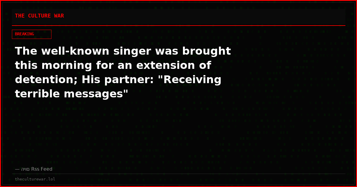 The well-known singer was brought this morning for an extension of detention; His partner: "Receiving terrible messages"