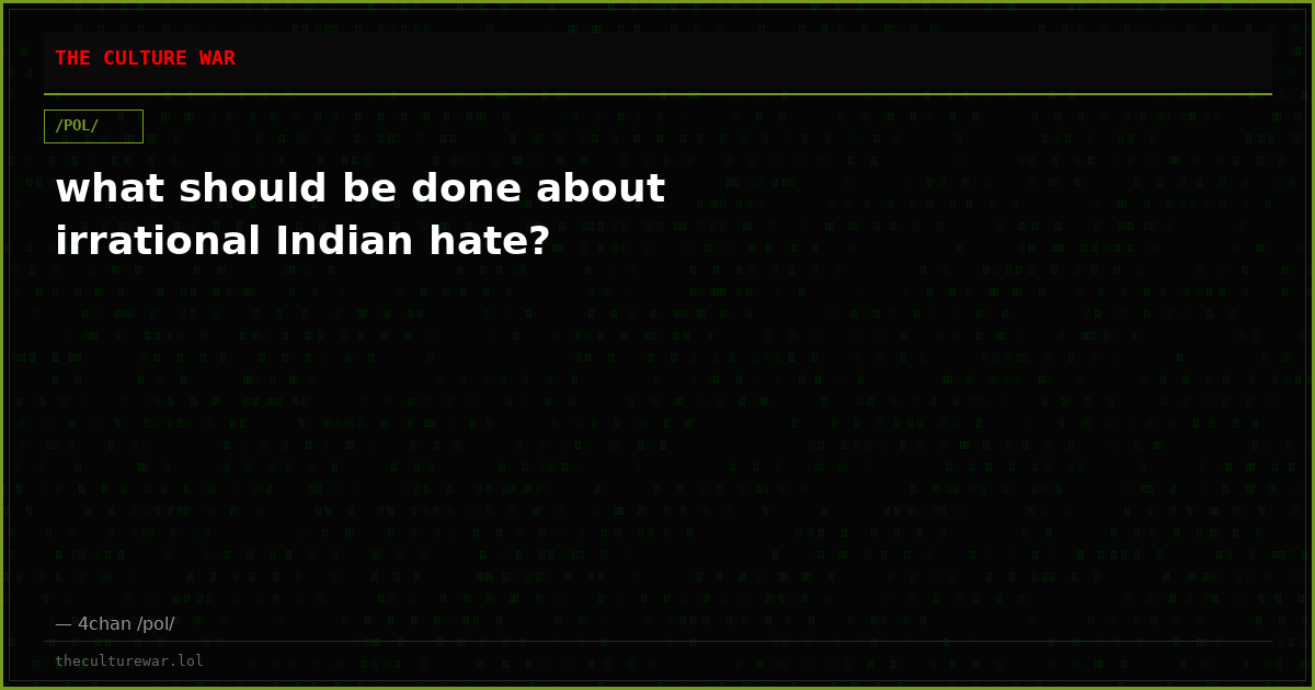 what should be done about irrational Indian hate?