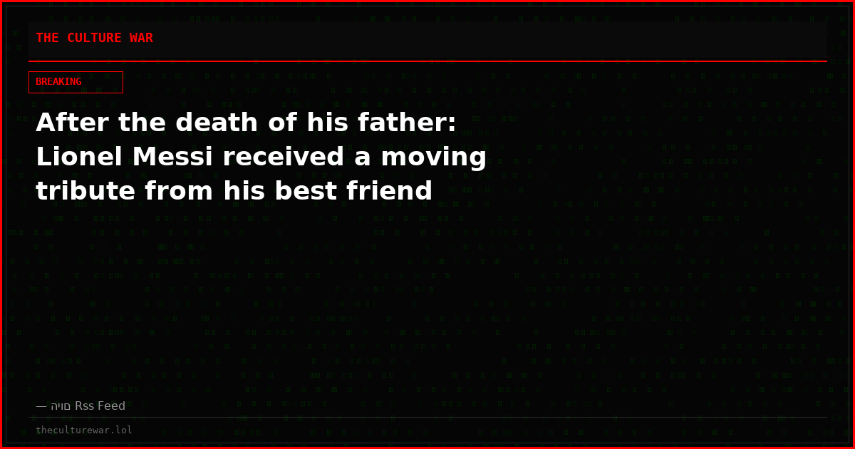 After the death of his father: Lionel Messi received a moving tribute from his best friend