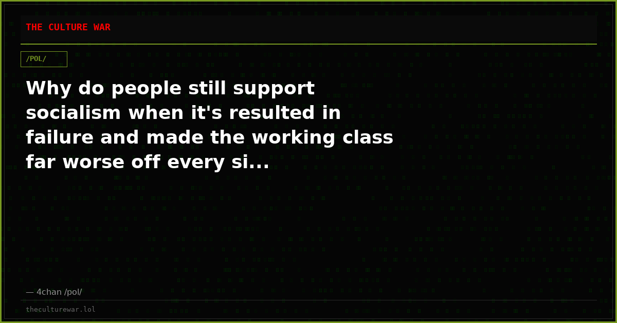 Why do people still support socialism when it's resulted in failure and made the working class far worse off every si...
