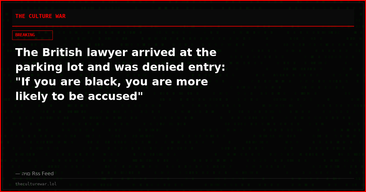 The British lawyer arrived at the parking lot and was denied entry: "If you are black, you are more likely to be accused"