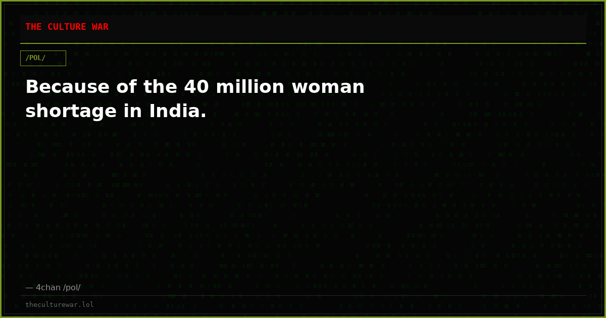 Because of the 40 million woman shortage in India.