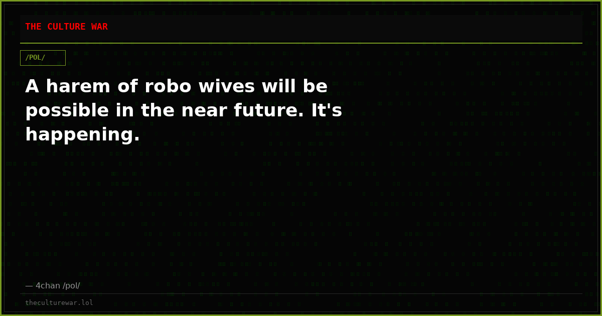 A harem of robo wives will be possible in the near future. It's happening.