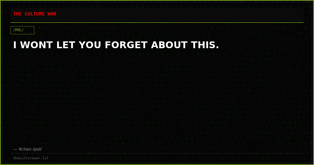 I WONT LET YOU FORGET ABOUT THIS.