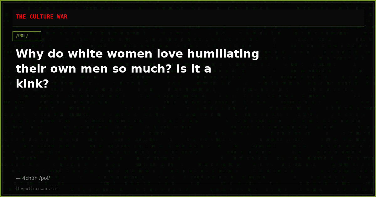 Why do white women love humiliating their own men so much? Is it a kink?