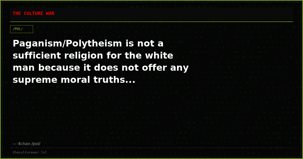 Paganism/Polytheism is not a sufficient religion for the white man because it does not offer any supreme moral truths...