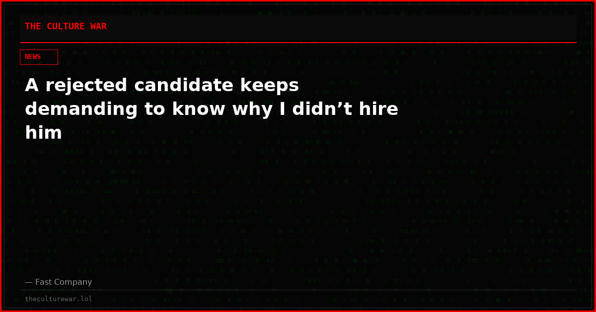 A rejected candidate keeps demanding to know why I didn’t hire him