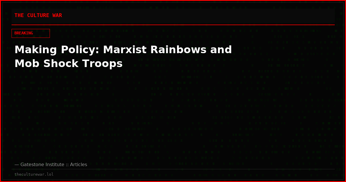 Making Policy: Marxist Rainbows and Mob Shock Troops