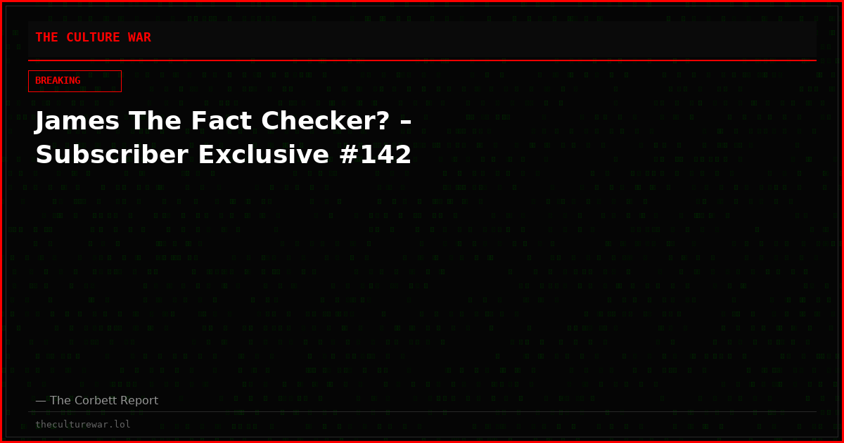James The Fact Checker? – Subscriber Exclusive #142