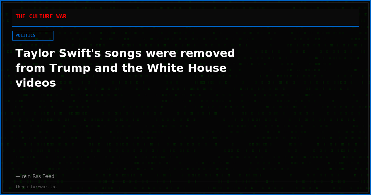 Taylor Swift's songs were removed from Trump and the White House videos