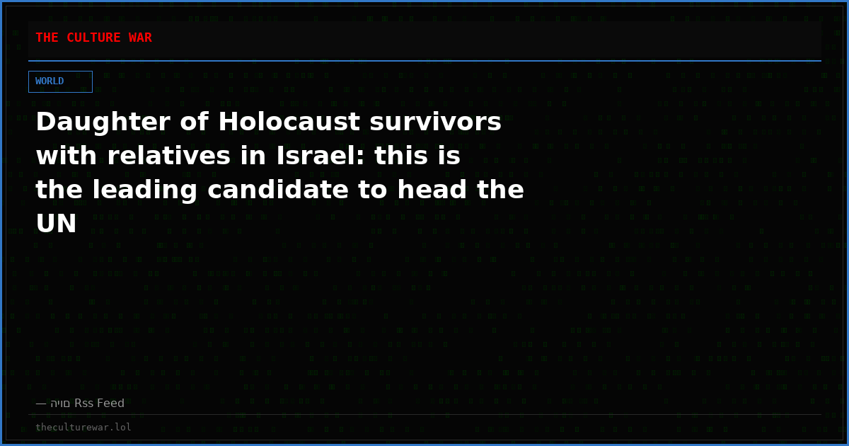 Daughter of Holocaust survivors with relatives in Israel: this is the leading candidate to head the UN