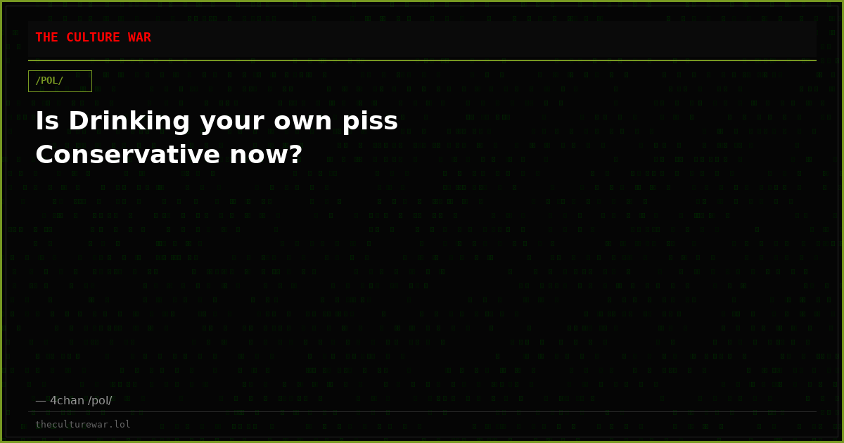 Is Drinking your own piss Conservative now?