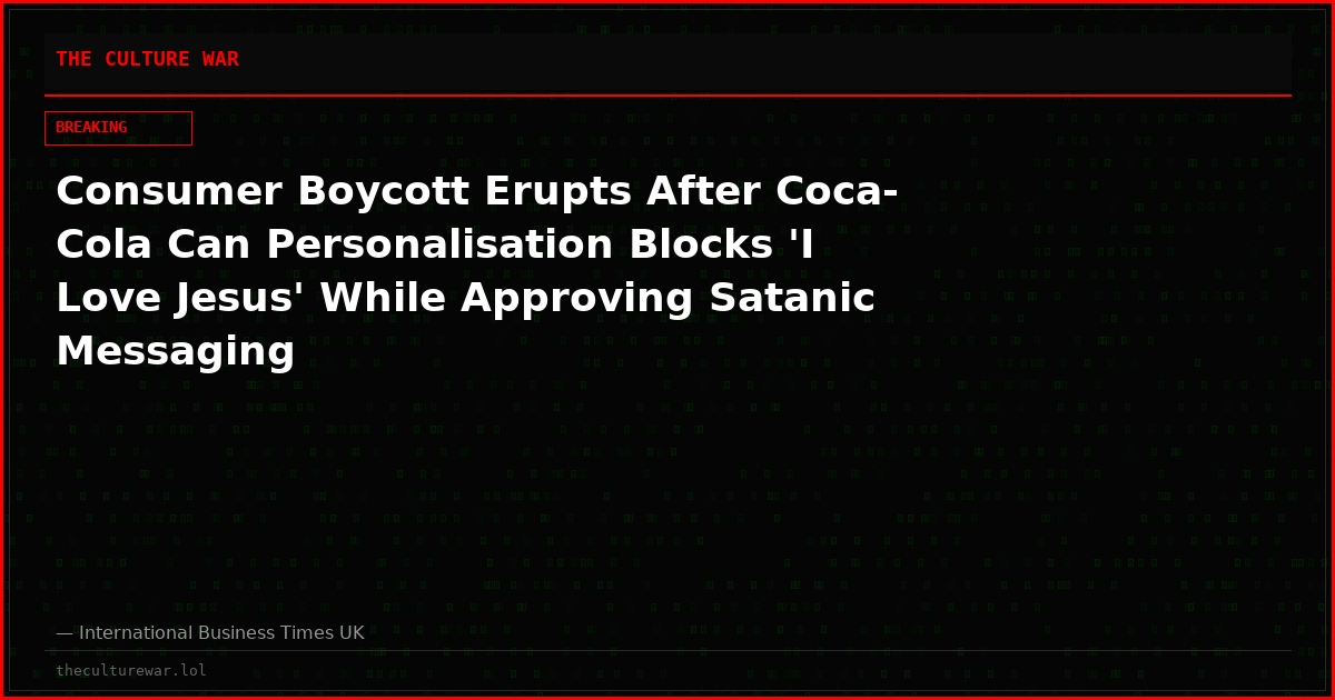 Consumer Boycott Erupts After Coca-Cola Can Personalisation Blocks 'I Love Jesus' While Approving Satanic Messaging