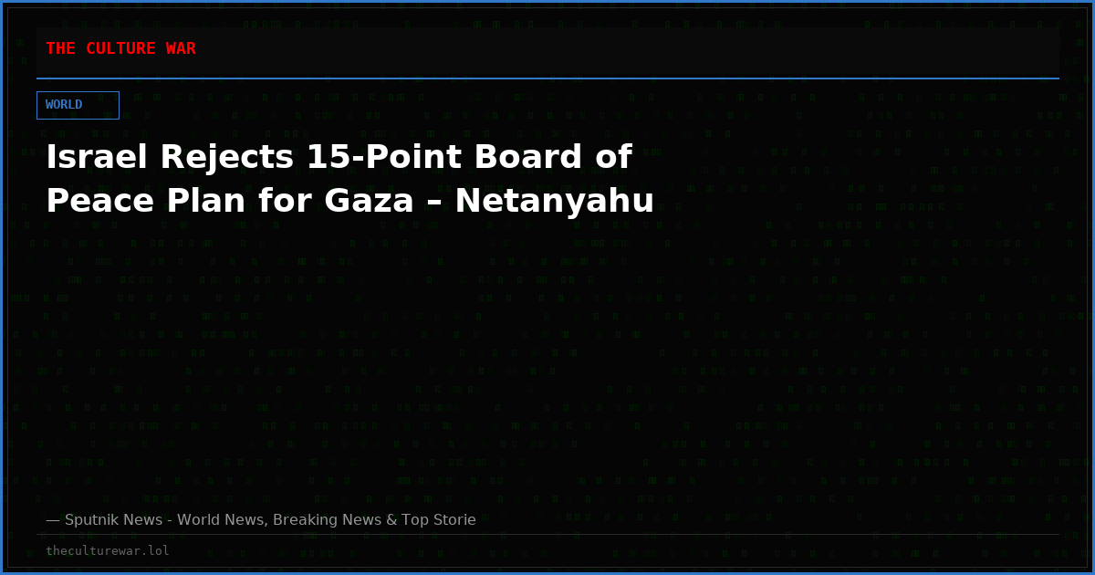 Israel Rejects 15-Point Board of Peace Plan for Gaza – Netanyahu