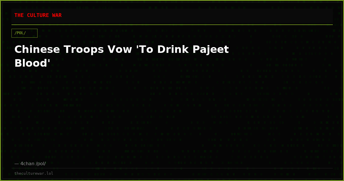 Chinese Troops Vow 'To Drink Pajeet Blood'