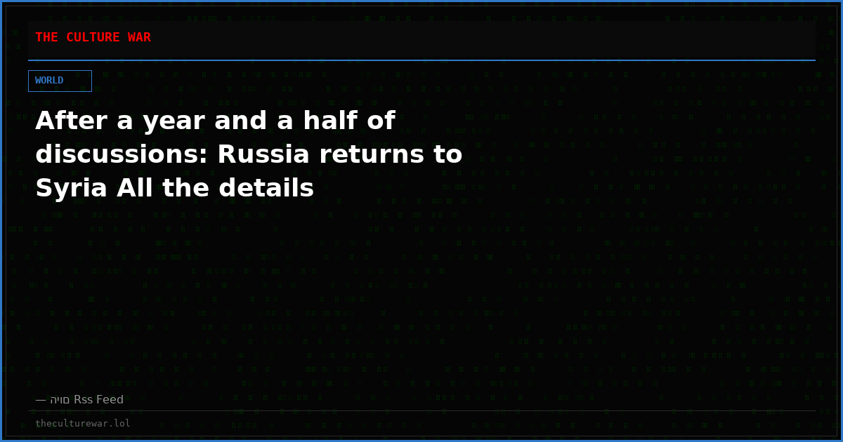 After a year and a half of discussions: Russia returns to Syria All the details