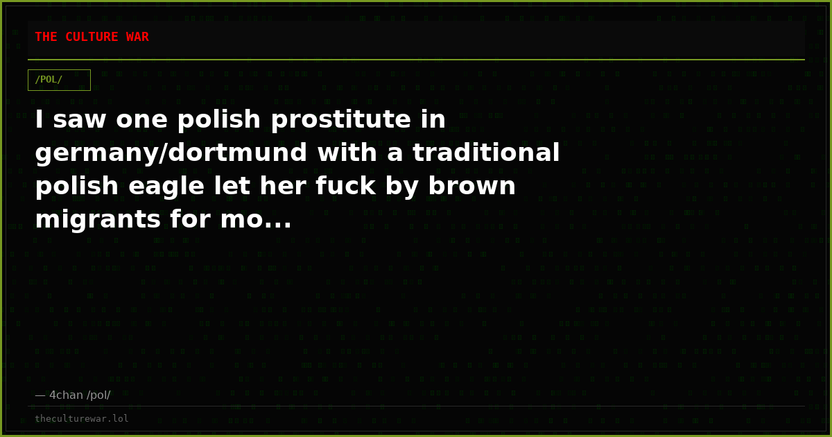 I saw one polish prostitute in germany/dortmund with a traditional polish eagle let her fuck by brown migrants for mo...