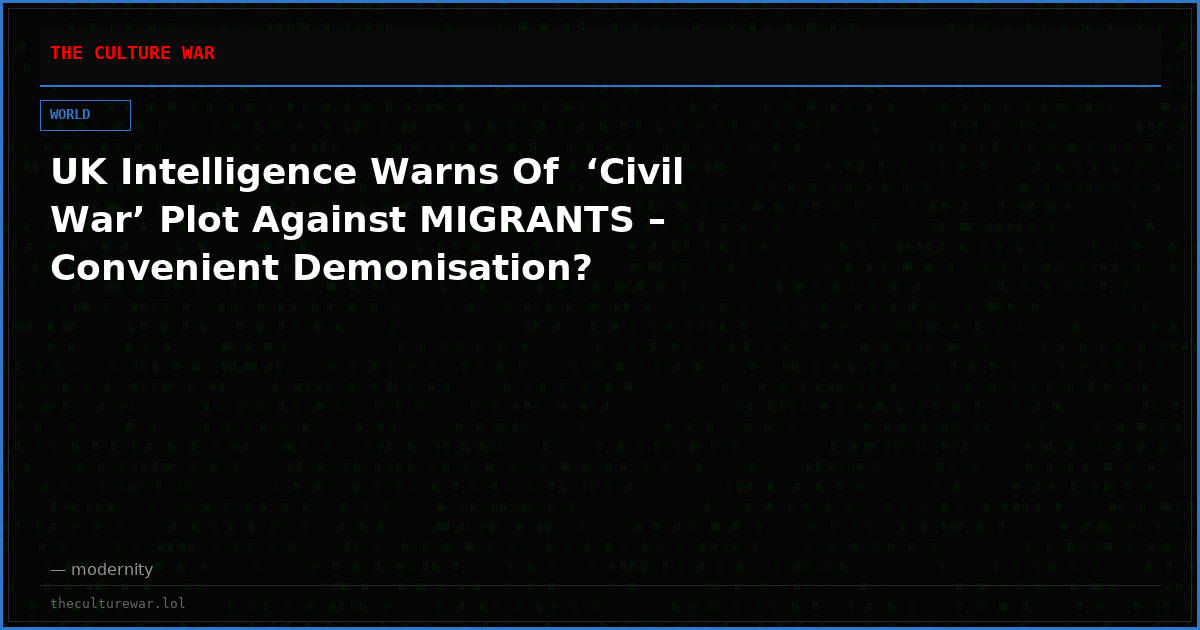 UK Intelligence Warns Of  ‘Civil War’ Plot Against MIGRANTS – Convenient Demonisation?