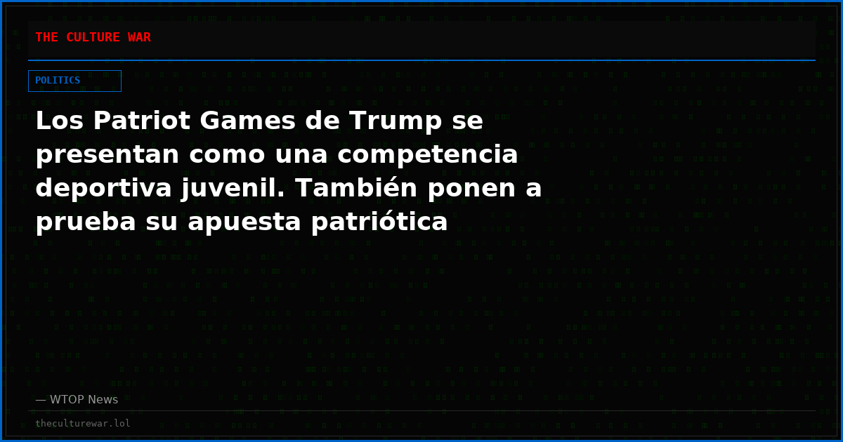Los Patriot Games de Trump se presentan como una competencia deportiva juvenil. También ponen a prueba su apuesta patriótica