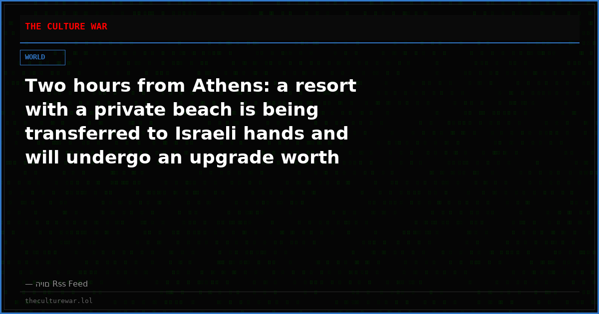 Two hours from Athens: a resort with a private beach is being transferred to Israeli hands and will undergo an upgrade worth millions