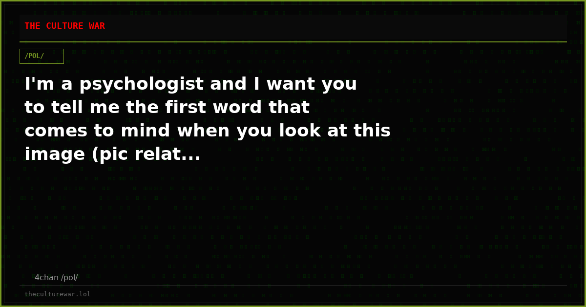 I'm a psychologist and I want you to tell me the first word that comes to mind when you look at this image (pic relat...