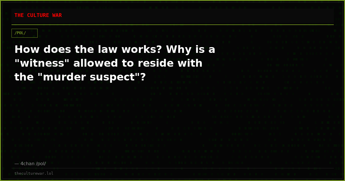 How does the law works? Why is a "witness" allowed to reside with the "murder suspect"?