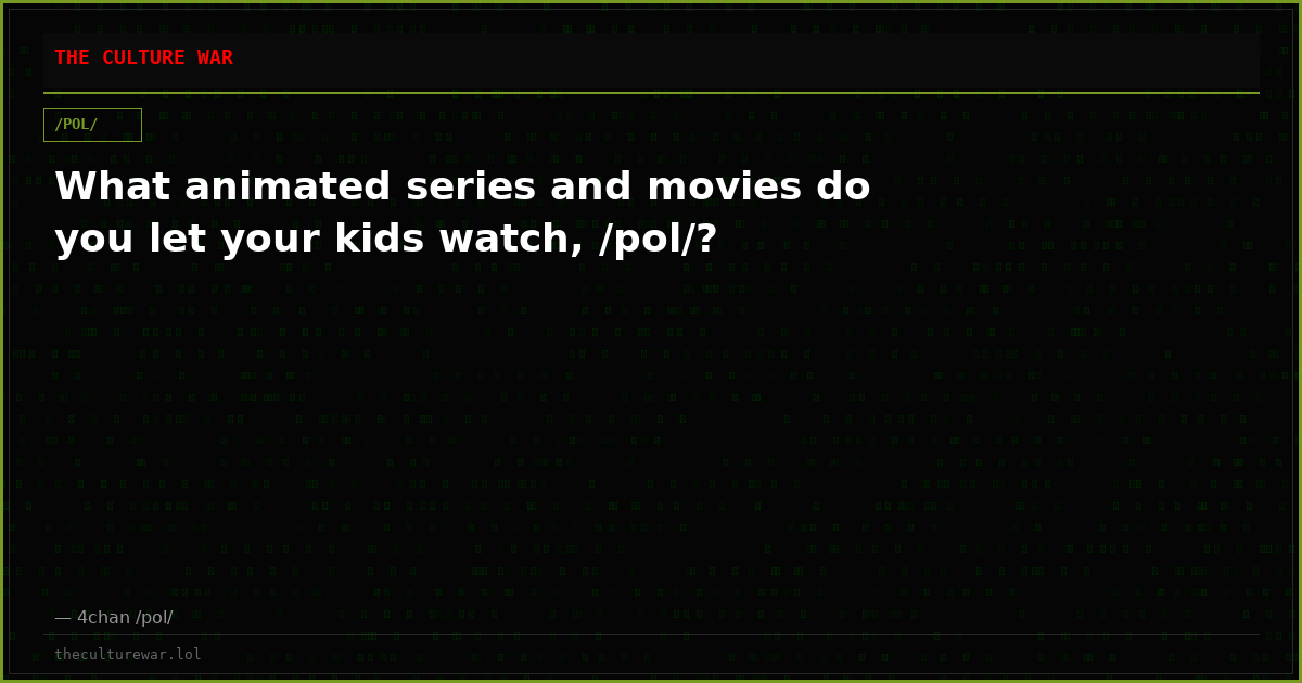 What animated series and movies do you let your kids watch, /pol/?