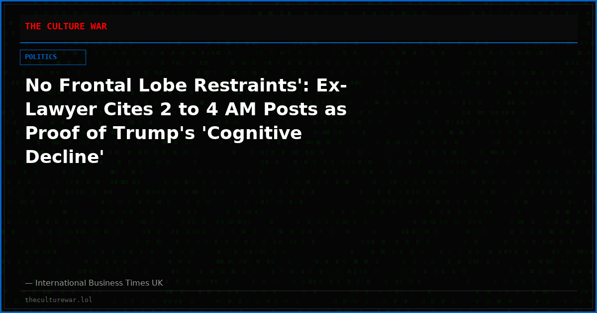 No Frontal Lobe Restraints': Ex-Lawyer Cites 2 to 4 AM Posts as Proof of Trump's 'Cognitive Decline'
