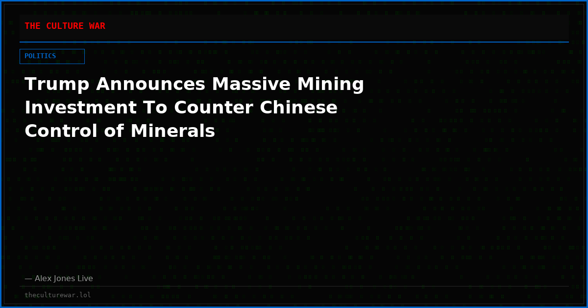 Trump Announces Massive Mining Investment To Counter Chinese Control of Minerals