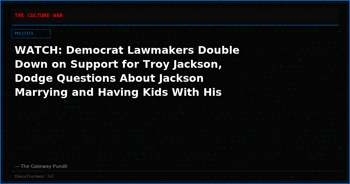 WATCH: Democrat Lawmakers Double Down on Support for Troy Jackson, Dodge Questions About Jackson Marrying and Having Kids With His Cousin